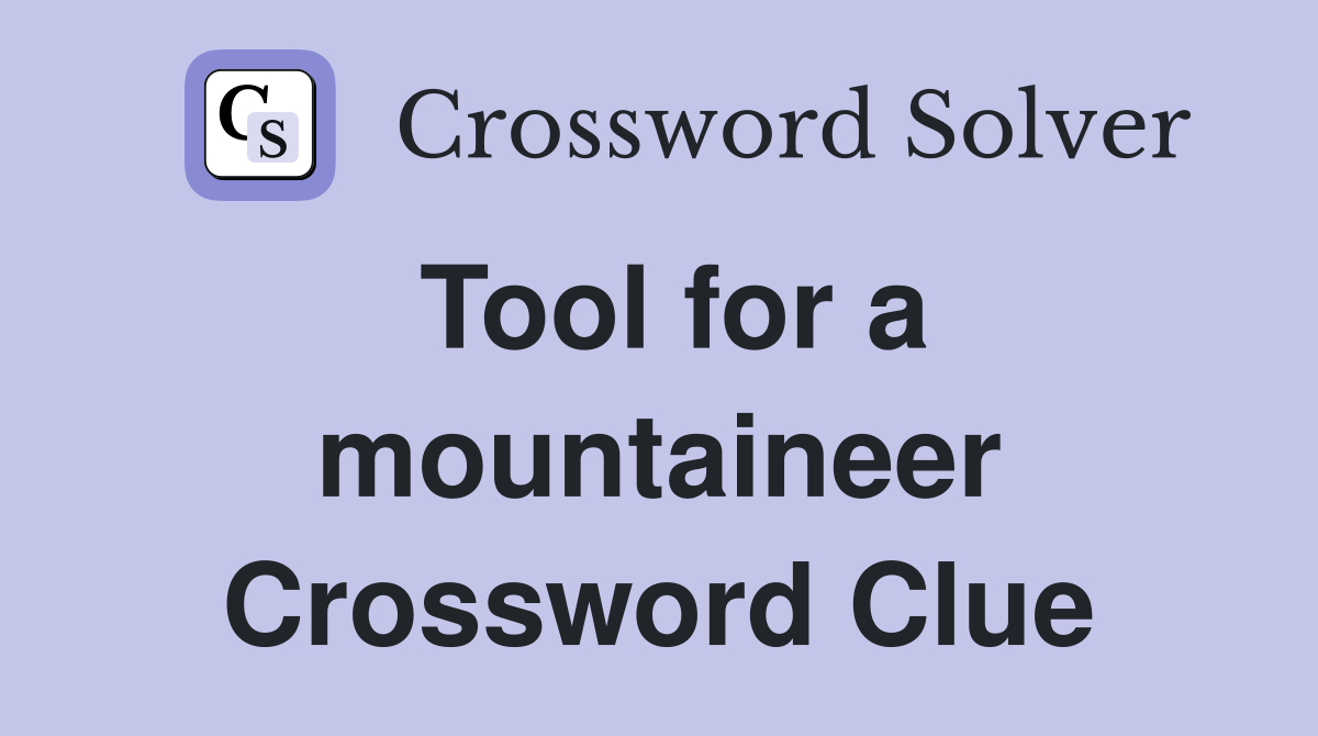 Tool for a mountaineer Crossword Clue