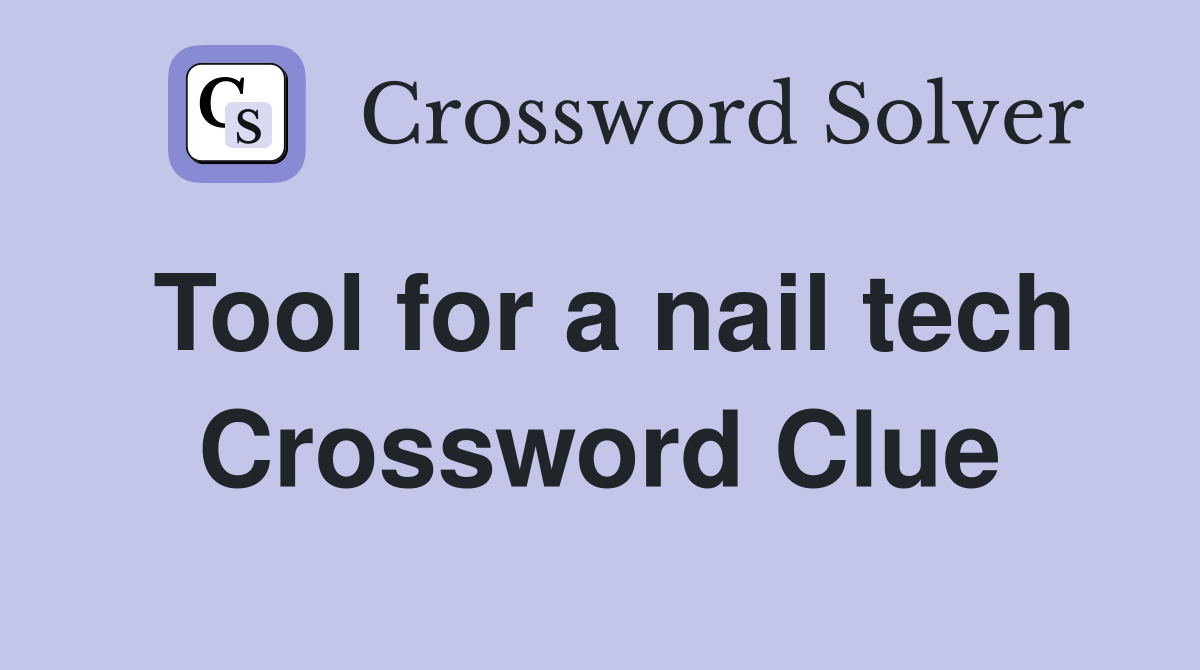 Tool for a nail tech Crossword Clue