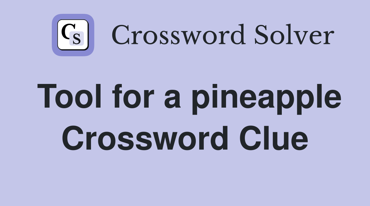 Tool for a pineapple Crossword Clue