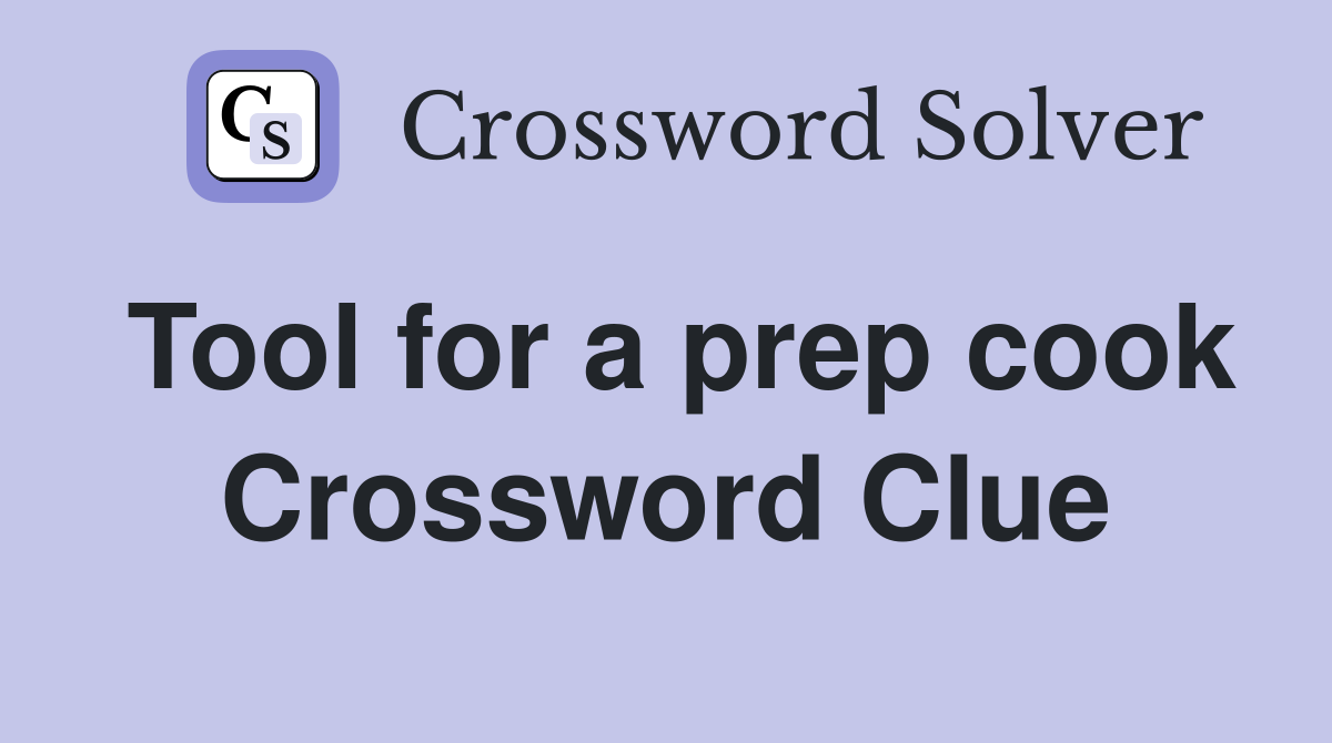 Tool for a prep cook Crossword Clue