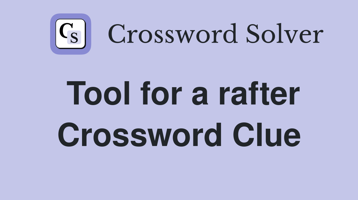 Tool for a rafter Crossword Clue