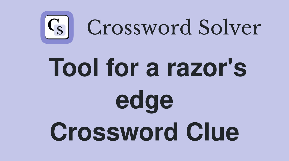 Tool for a razor's edge Crossword Clue