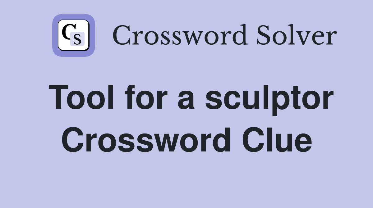 Tool for a sculptor Crossword Clue