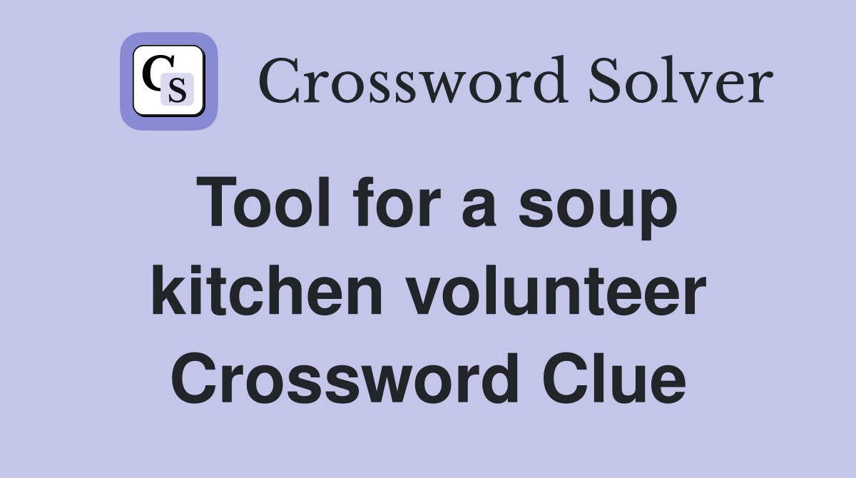 Tool for a soup kitchen volunteer Crossword Clue