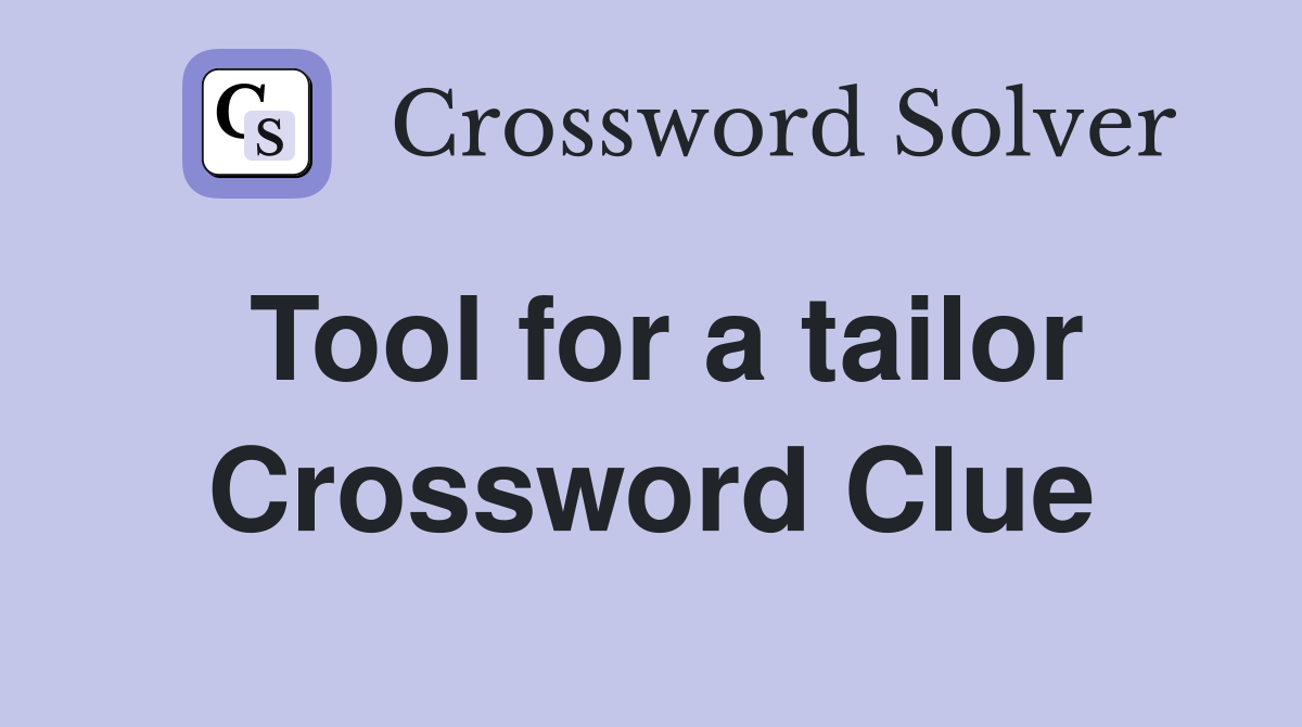Tool for a tailor Crossword Clue