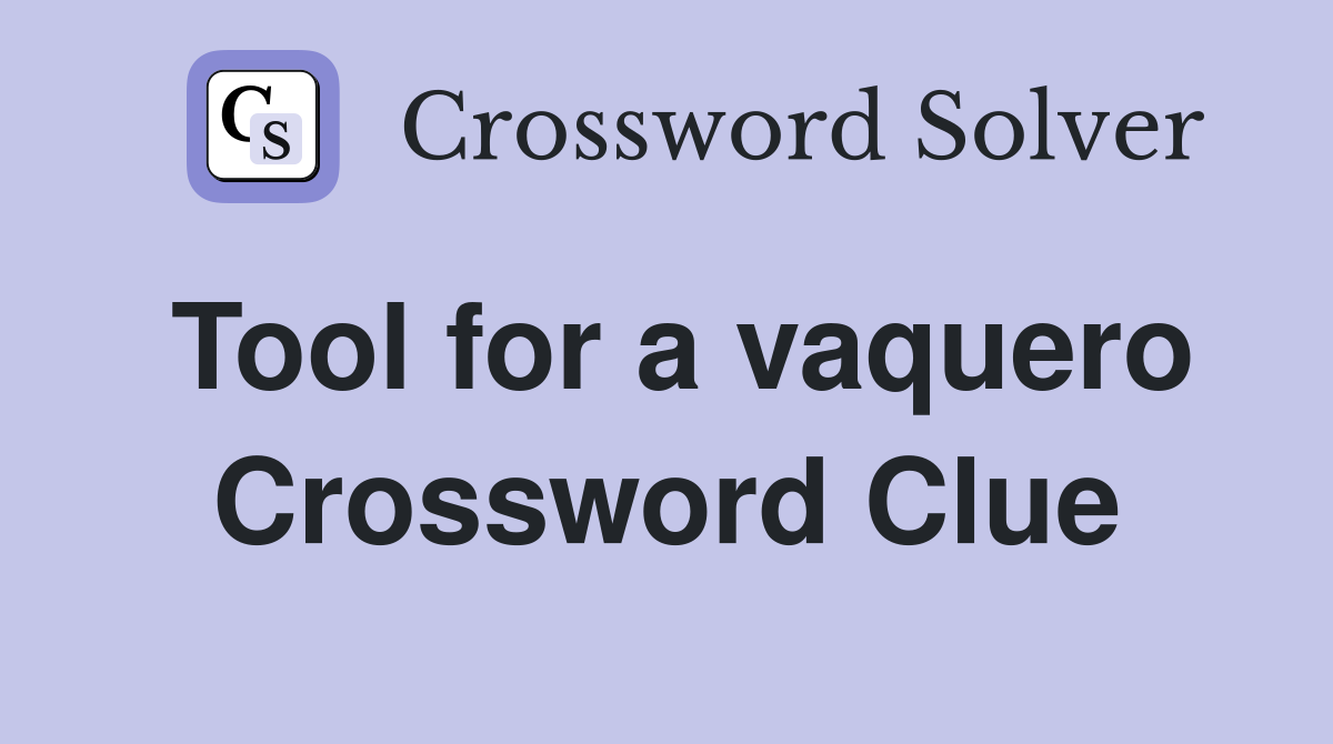 Tool for a vaquero Crossword Clue