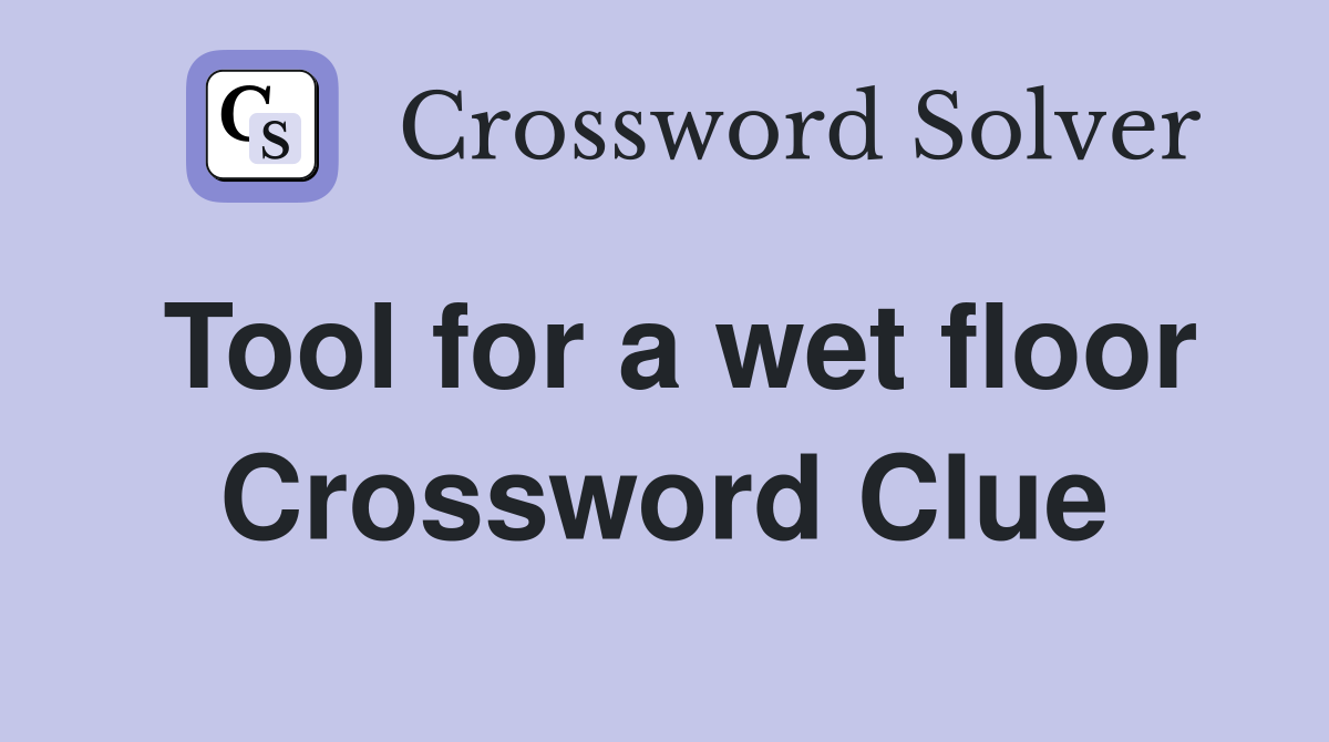 Tool for a wet floor Crossword Clue