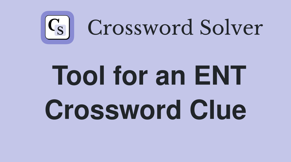 Tool for an ENT Crossword Clue