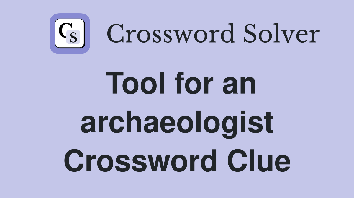 Tool for an archaeologist Crossword Clue