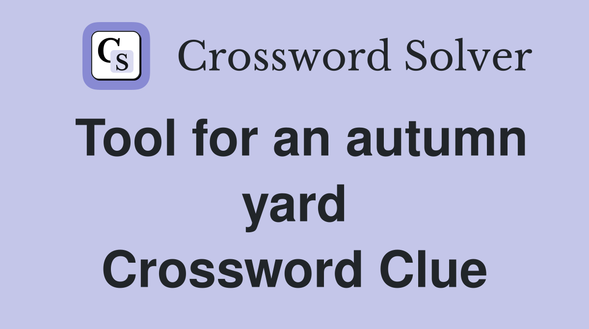 Tool for an autumn yard Crossword Clue