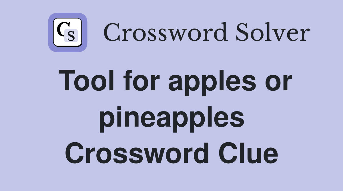 Tool for apples or pineapples Crossword Clue