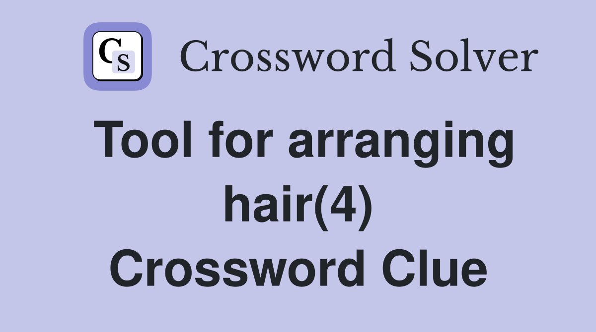 Tool for arranging hair(4) Crossword Clue