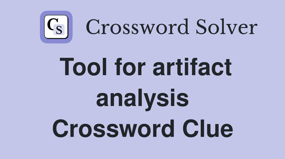 Tool for artifact analysis Crossword Clue