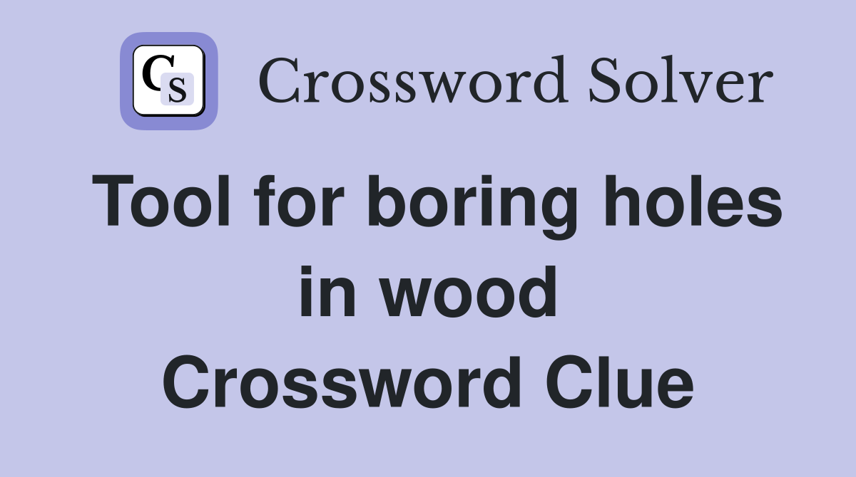 Tool for boring holes in wood Crossword Clue