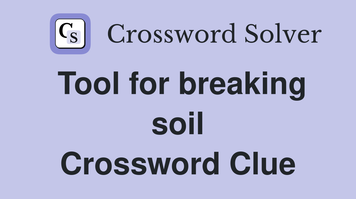 Tool for breaking soil Crossword Clue