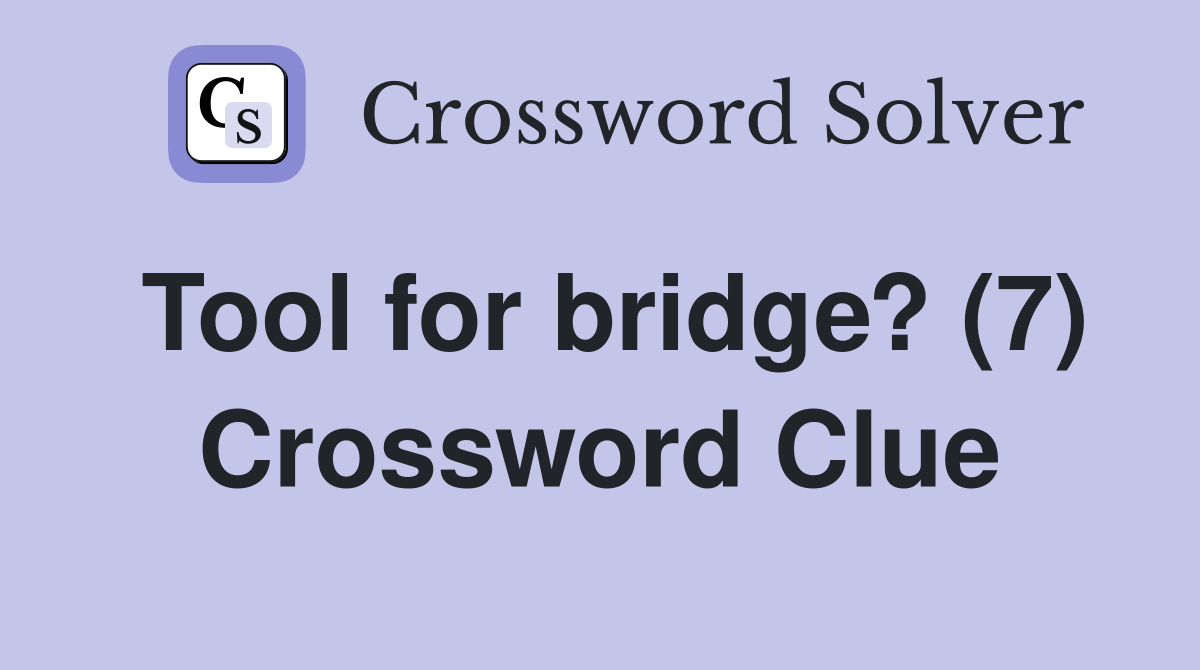 Tool for bridge? (7) Crossword Clue