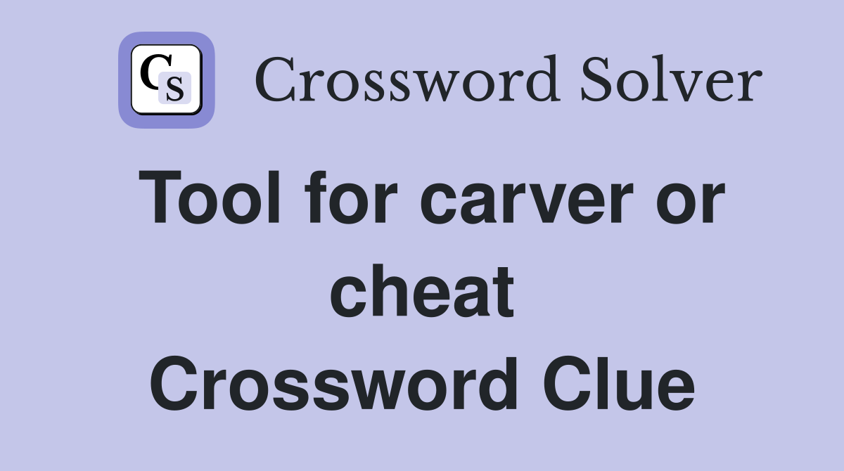 Tool for carver or cheat Crossword Clue
