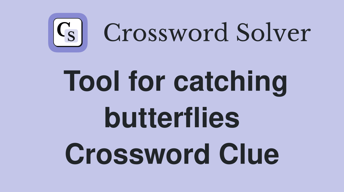 Tool for catching butterflies Crossword Clue
