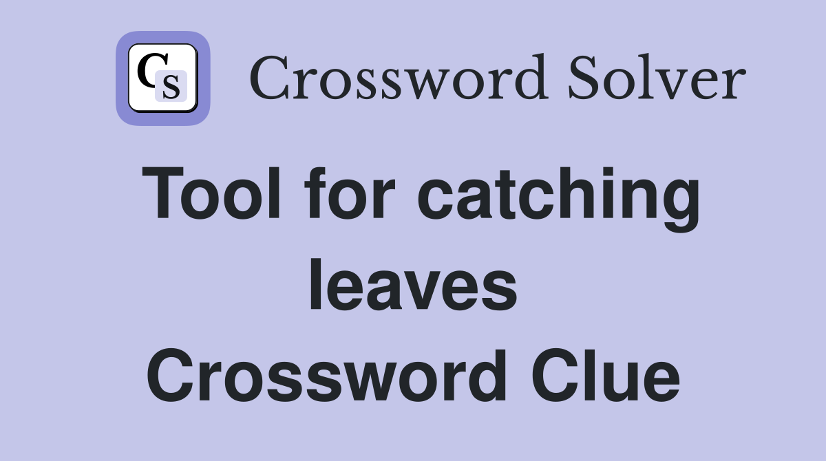 Tool for catching leaves Crossword Clue