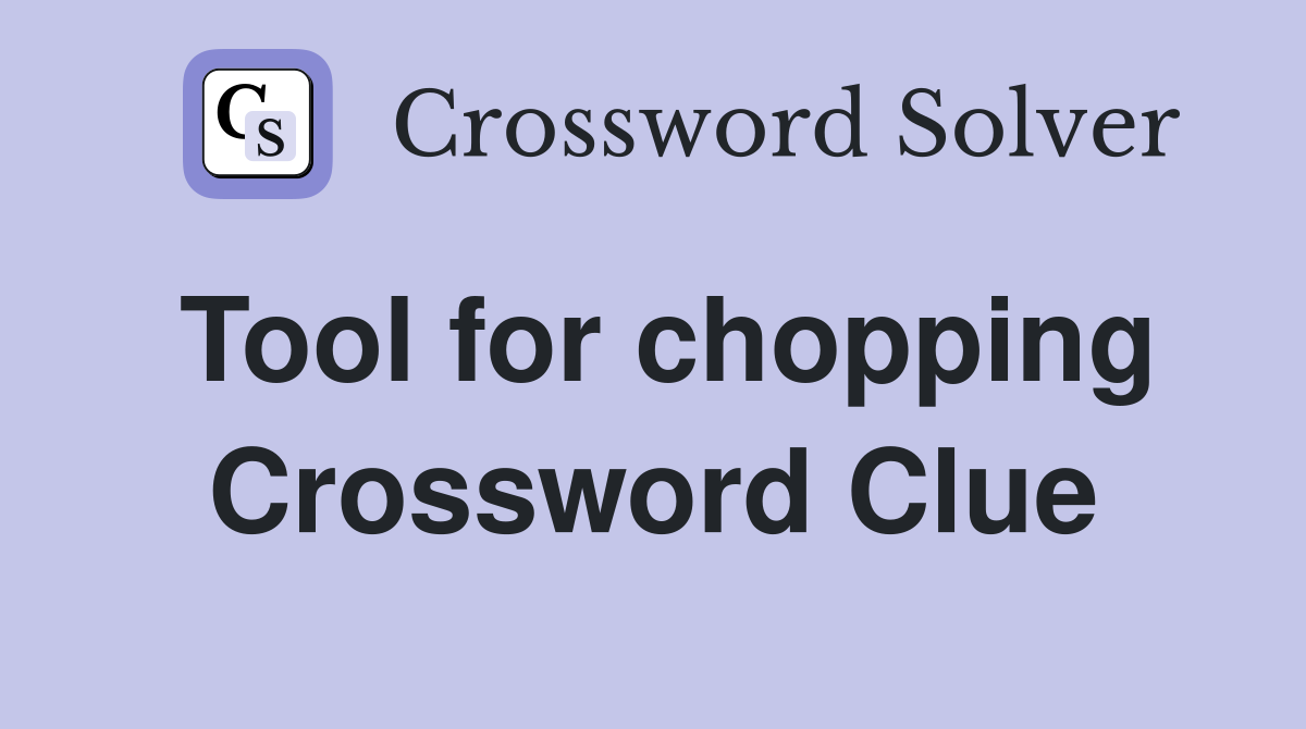 Tool for chopping Crossword Clue