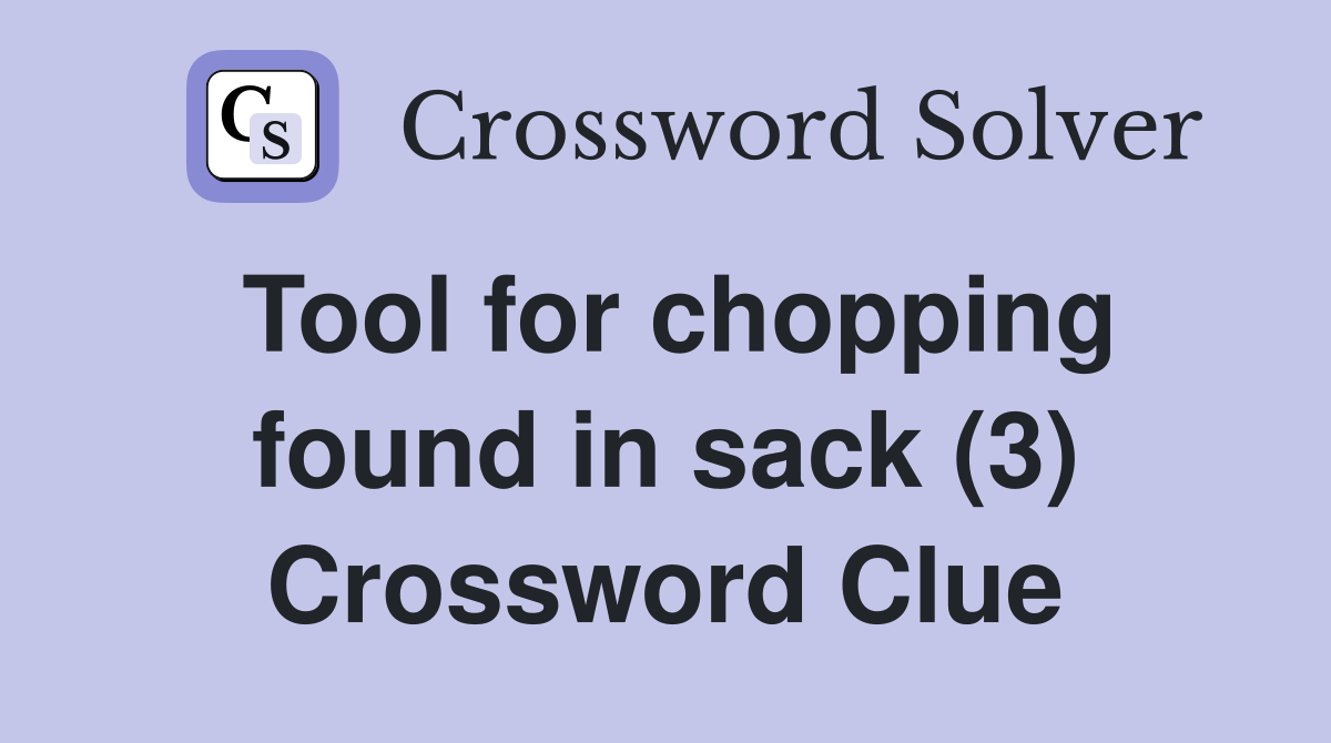 Tool for chopping found in sack (3) Crossword Clue