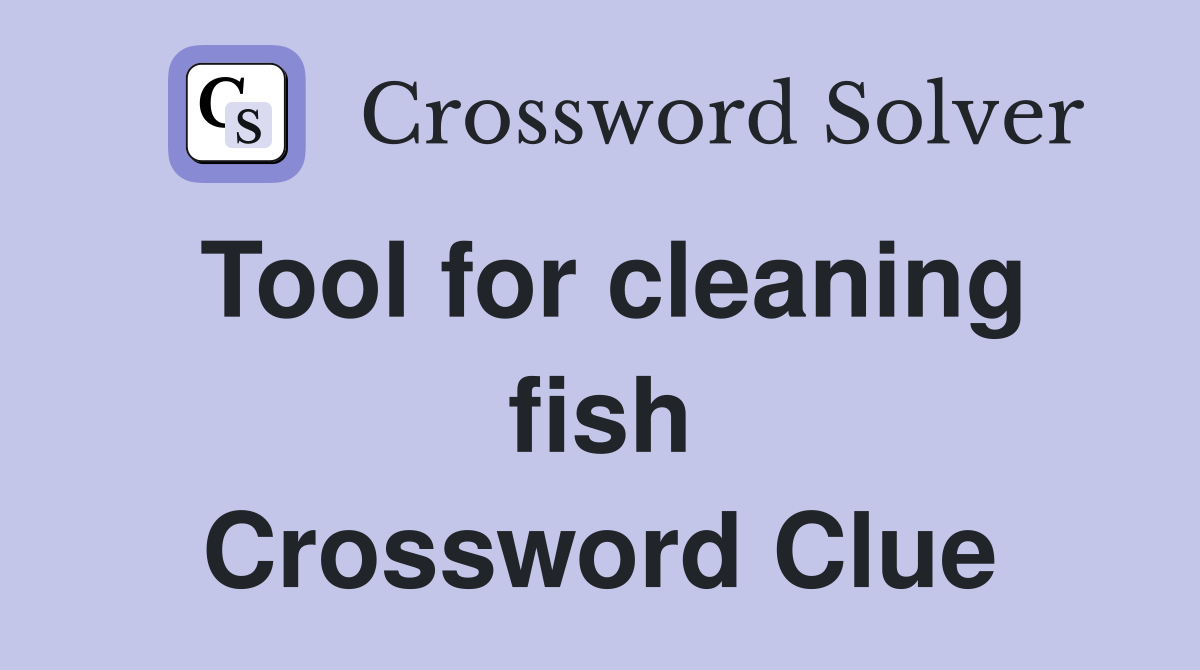 Tool for cleaning fish Crossword Clue