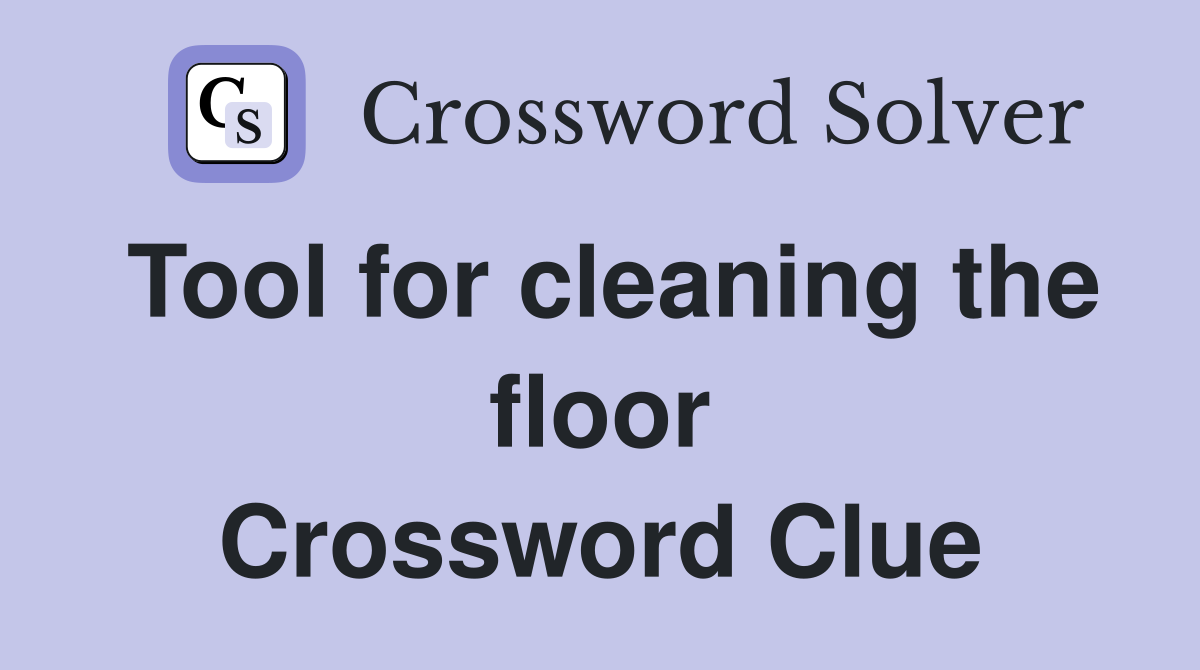 Tool for cleaning the floor Crossword Clue