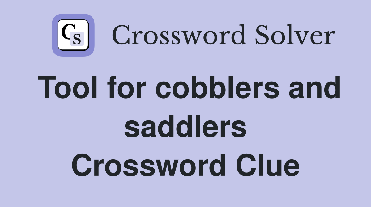 Tool for cobblers and saddlers Crossword Clue