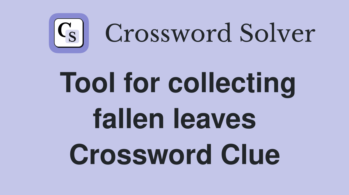 Tool for collecting fallen leaves Crossword Clue