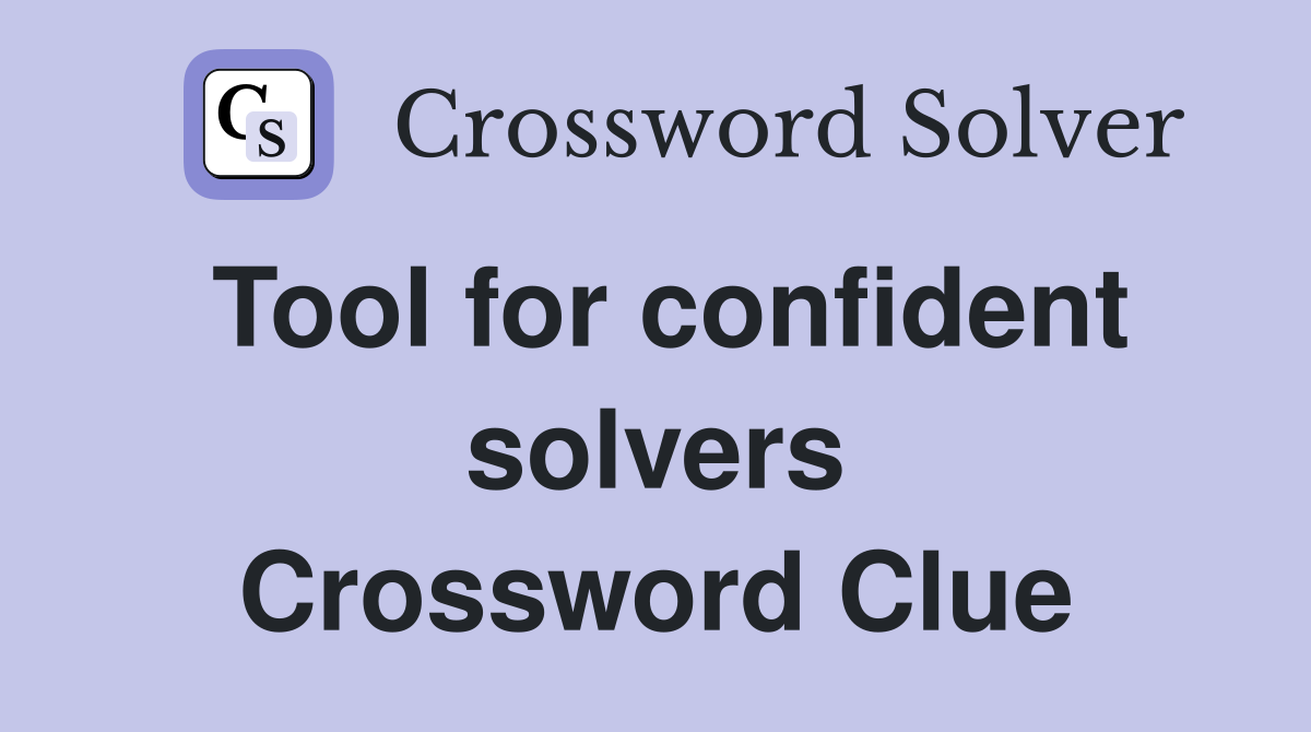 Tool for confident solvers Crossword Clue