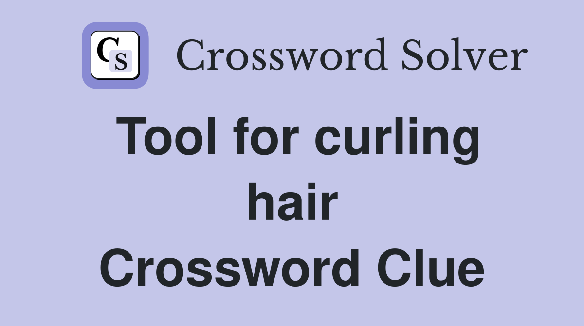 Tool for curling hair Crossword Clue