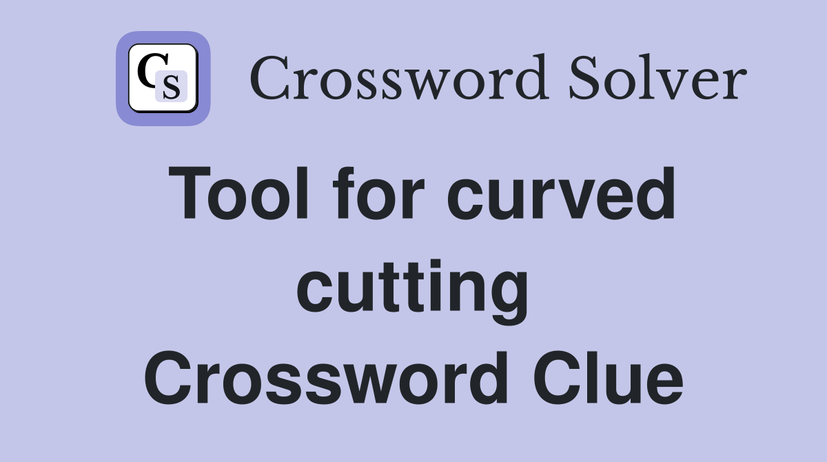 Tool for curved cutting Crossword Clue