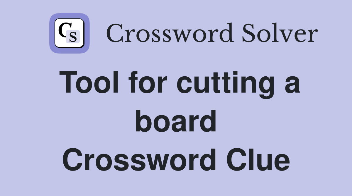 Tool for cutting a board Crossword Clue