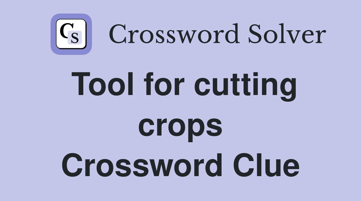 Tool for cutting crops Crossword Clue