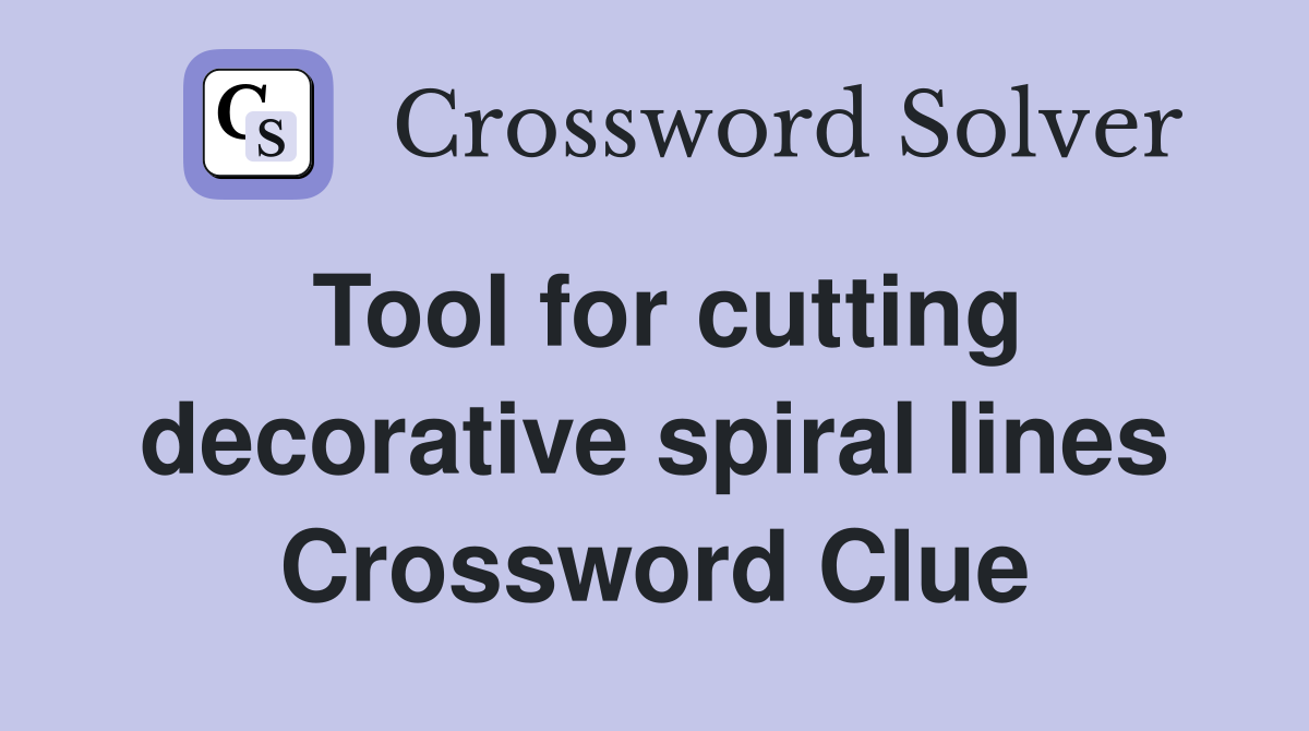 Tool for cutting decorative spiral lines Crossword Clue