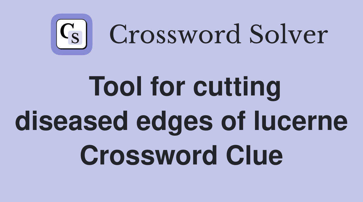 Tool for cutting diseased edges of lucerne Crossword Clue