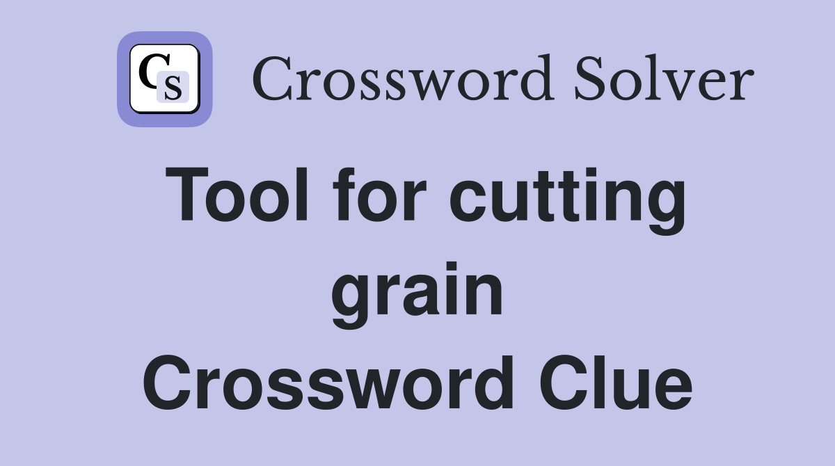 Tool for cutting grain Crossword Clue