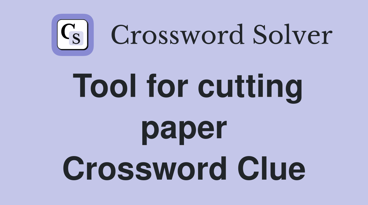 Tool for cutting paper Crossword Clue
