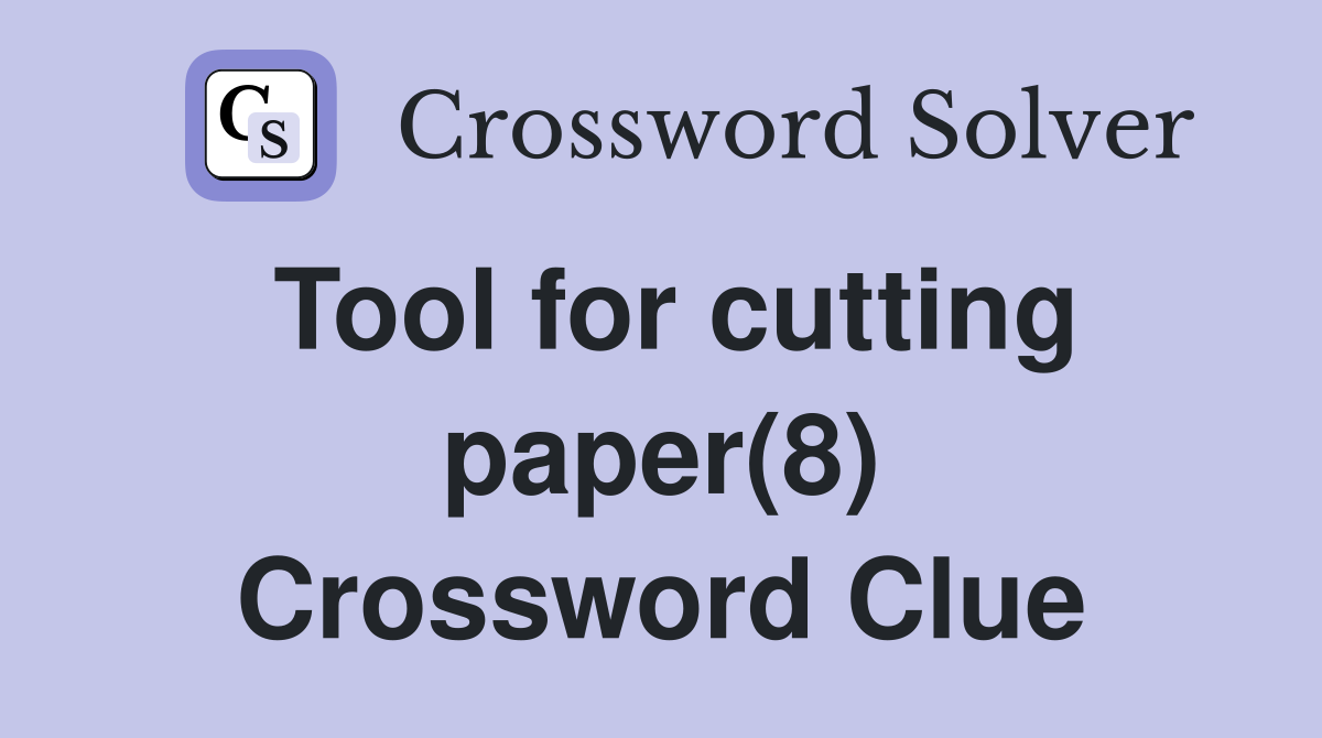 Tool for cutting paper(8) Crossword Clue