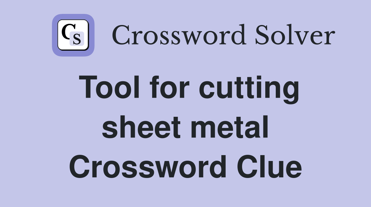 Tool for cutting sheet metal Crossword Clue