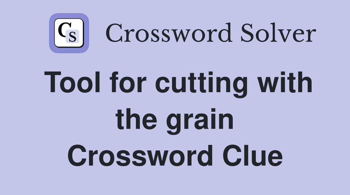 Tool for cutting with the grain Crossword Clue