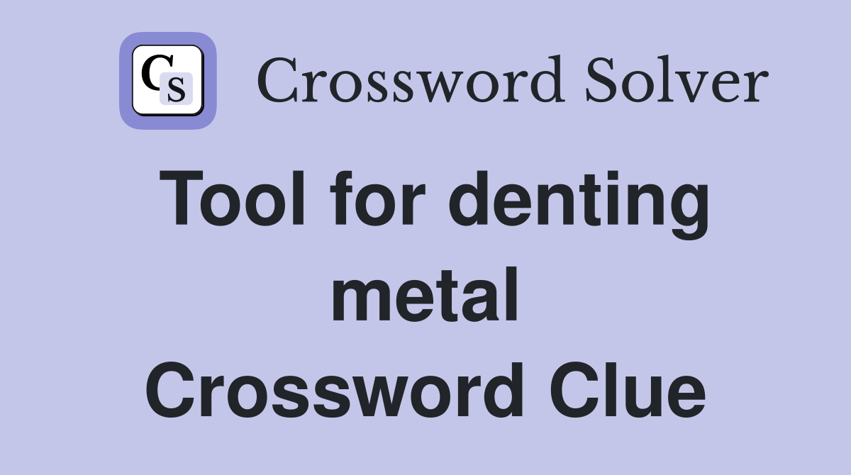 Tool for denting metal Crossword Clue
