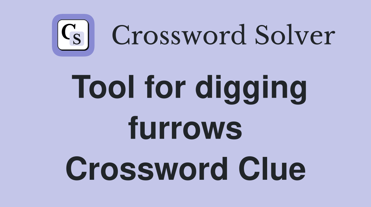 Tool for digging furrows Crossword Clue