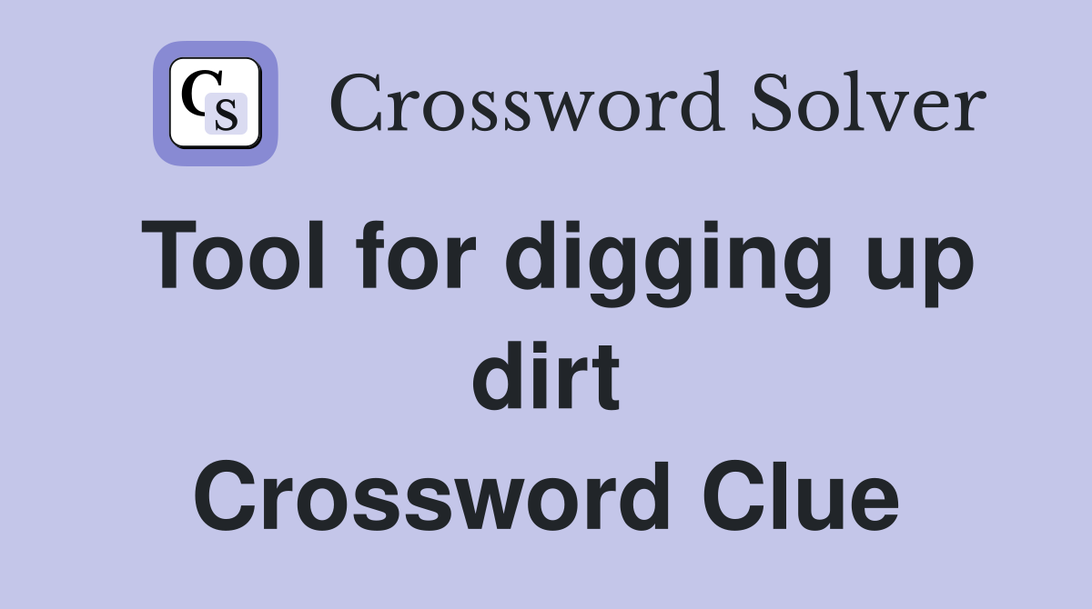 Tool for digging up dirt Crossword Clue