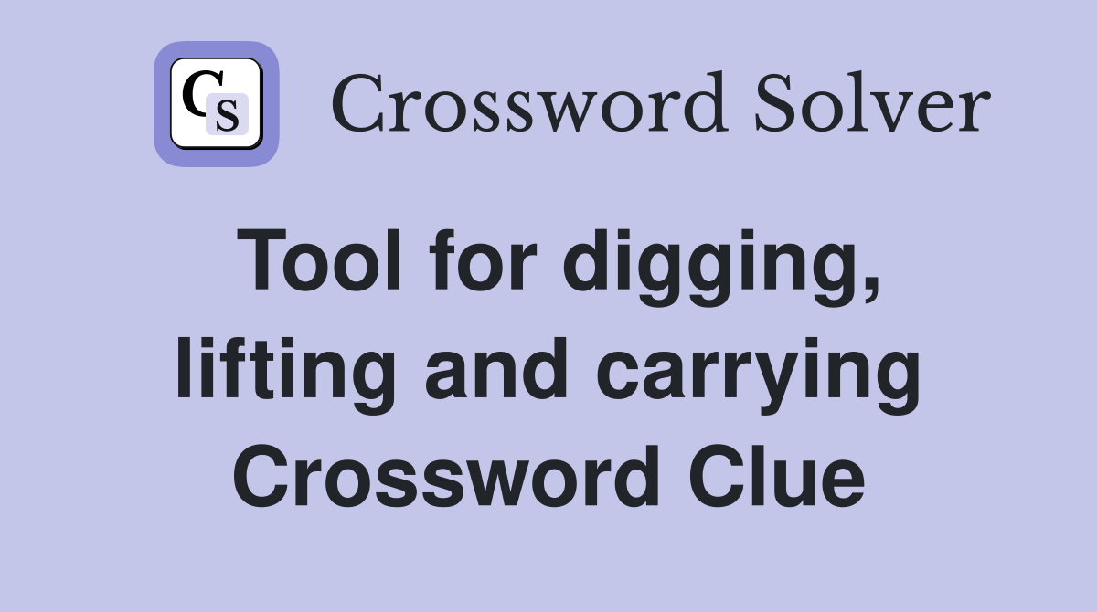 Tool for digging, lifting and carrying Crossword Clue