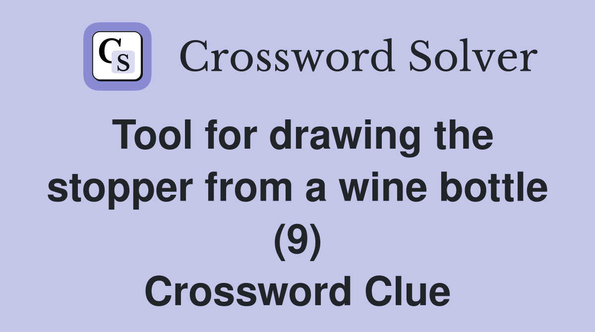 Tool for drawing the stopper from a wine bottle (9) Crossword Clue