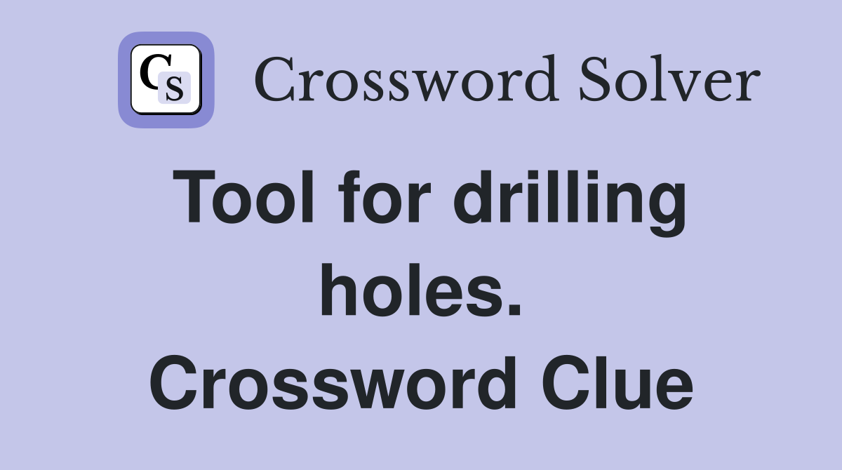 Tool for drilling holes. Crossword Clue
