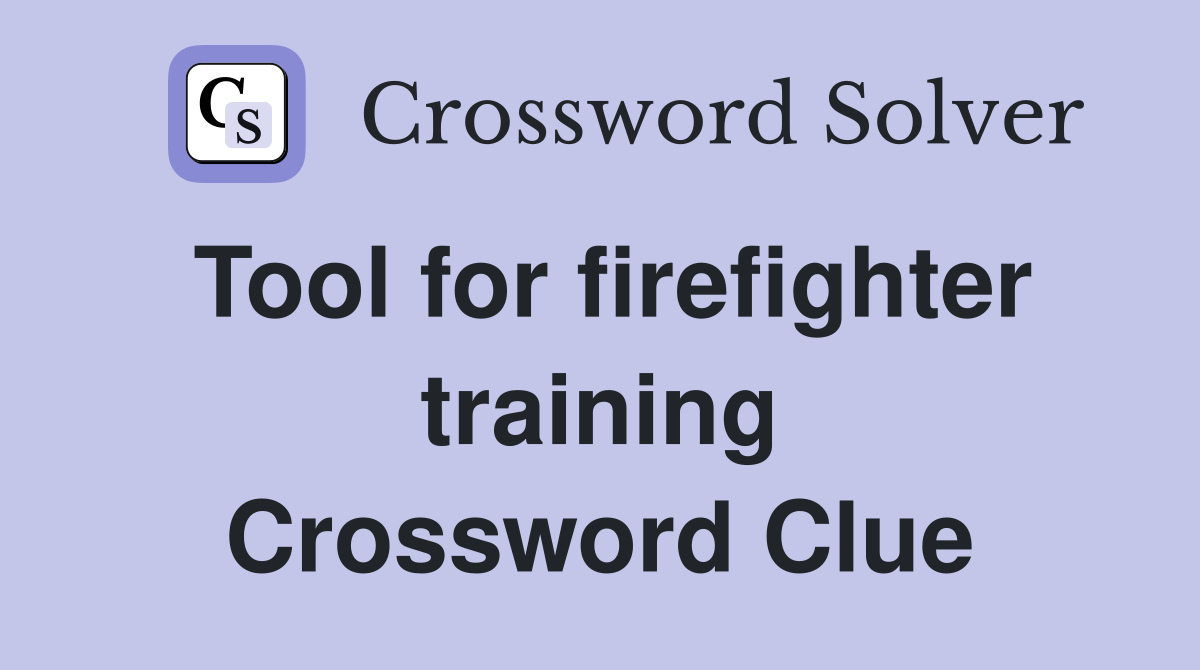 Tool for firefighter training Crossword Clue