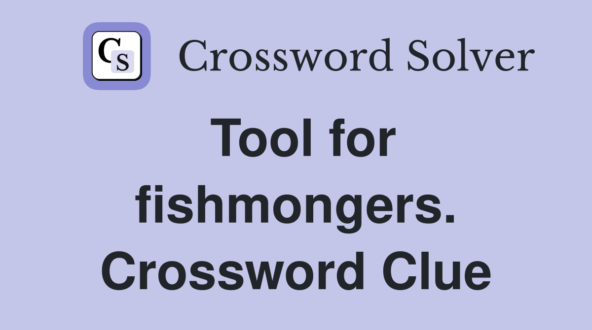Tool for fishmongers. Crossword Clue