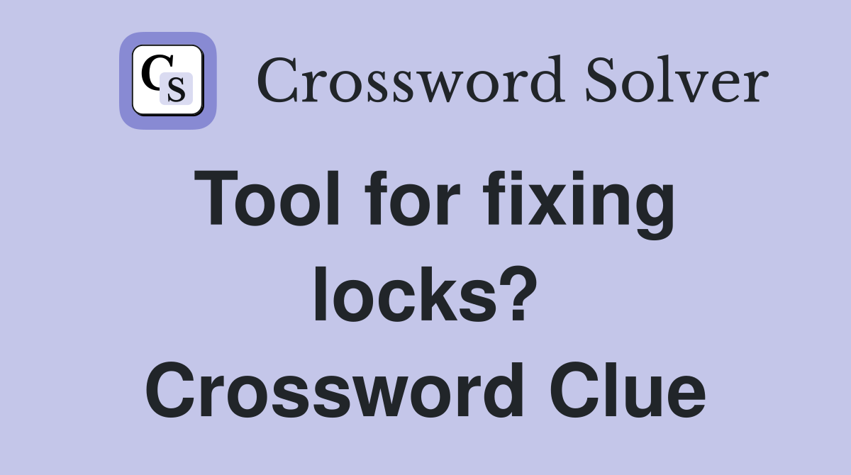 Tool for fixing locks? Crossword Clue